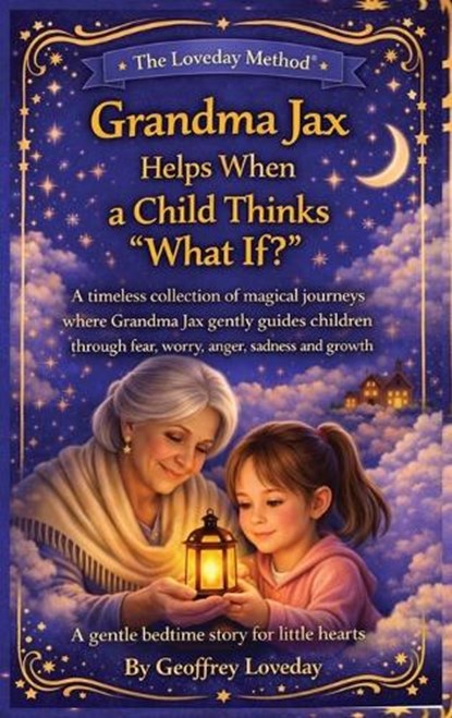Grandma Jax Helps When a Child Thinks "What If?", Geoffrey Loveday - Gebonden - 9781917978347