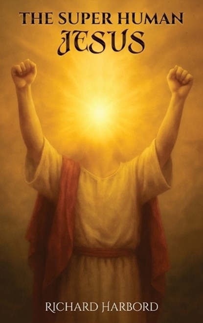 The Super Human Jesus, Richard Harbord - Gebonden - 9781918039351