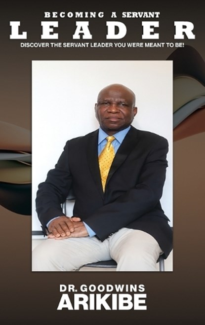 Becoming A Servant Leader, Arikibe - Gebonden - 9781918039924