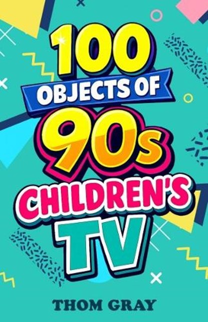 100 Objects of 90s Children's TV, Thomas Gray - Paperback - 9781918097436