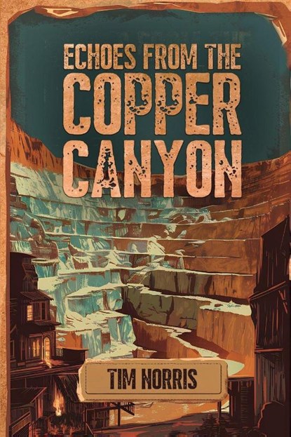 Echoes From The Copper Canyon, Tim Norris - Paperback - 9781918130195