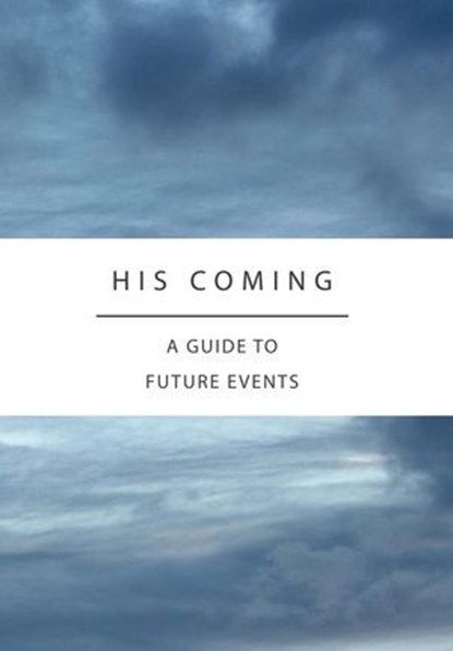 His Coming, Alan Gamble ; Ian Jackson ; Iain Jamieson ; Iain Lewis ; Malcolm Davis ; Mark Sweetnam ; Michael Wilkie ; Paul Coxall ; Paul McCauley - Ebook - 9781918211139