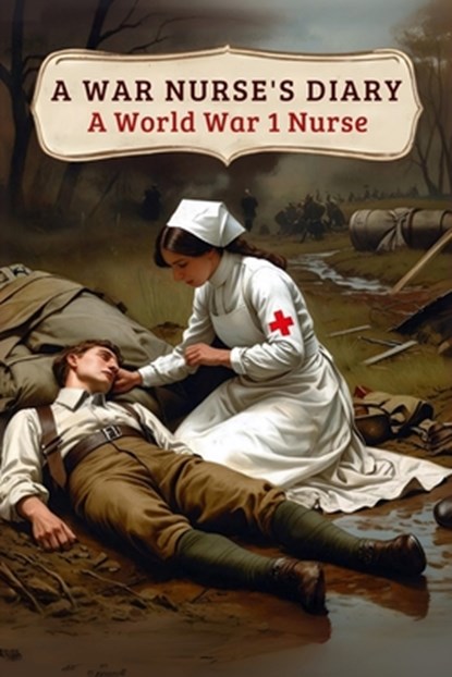 A War Nurse's Diary, Anonymous WW1 Nurse - Paperback - 9781918219418