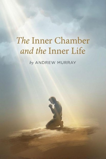 The Inner Chamber and the Inner Life, Andrew Murray - Paperback - 9781918219906