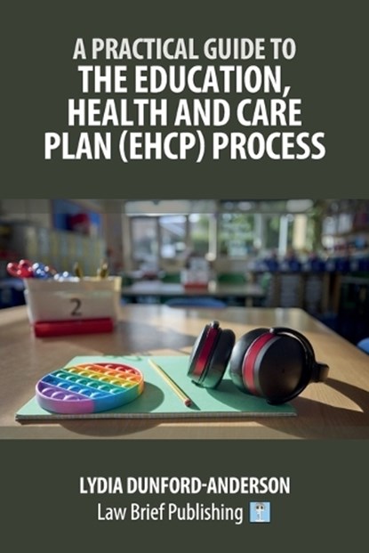 A Practical Guide to the Education, Health and Care Plan (EHCP) Process, Lydia Dunford-Anderson - Paperback - 9781918241136
