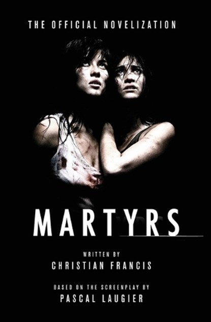 Martyrs: The Official Novelization, Christian Francis - Gebonden - 9781918363449