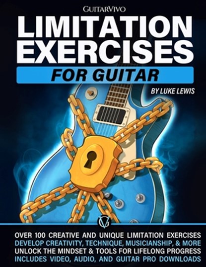 Limitation Exercises for Guitar: Over 100 Exercises for Creativity, Technique, Musicianship, and More [Includes Audio & Video Downloads], Brett Garsed - Paperback - 9781918446012