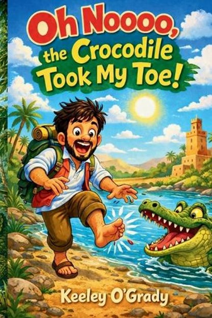 Oh Noooo, the Crocodile Took My Toe!, Keeley O'Grady - Paperback - 9781918629071