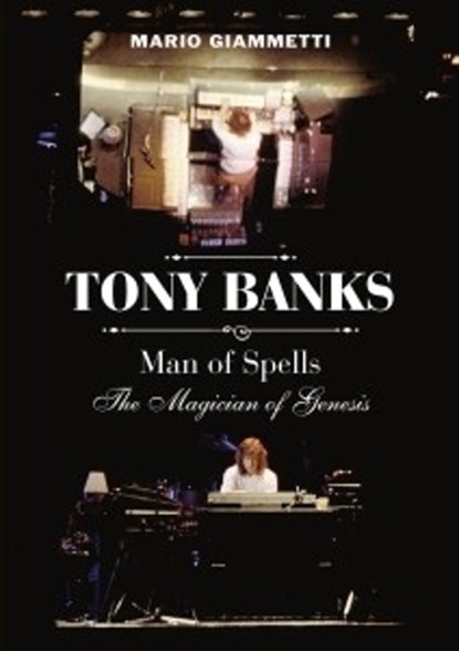 Tony Banks: Man of Spells - The Magician of Genesis, Mario Giammetti - Paperback - 9781919242804