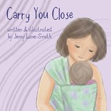 Carry You Close: A Babywearing Picture Book - Jenny Lane-Smith - 9781919385402