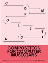 Composition for Computer Musicians - Michael Hewitt - 9781919387918