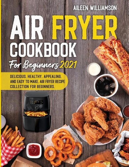 Air Fryer Cookbook for Beginners 2021, Aileen Williamson - Paperback - 9781919628547