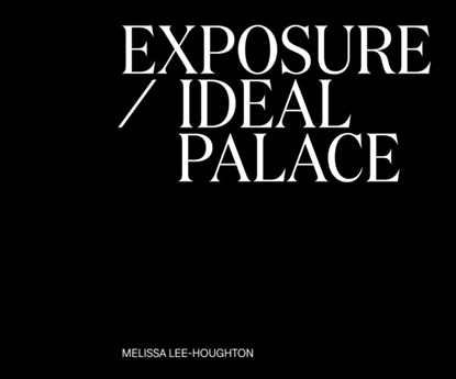 Exposure / Ideal Palace, Melissa Lee-Houghton - Paperback - 9781919629612