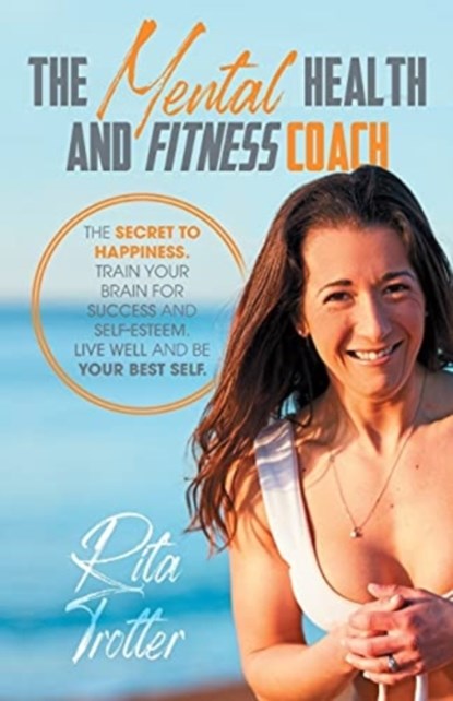 The Mental Health And Fitness Coach, Rita J Trotter - Paperback - 9781919652207