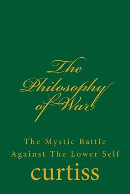 The Philosophy of War: The Mystical Battle Against The Lower Self, Frank Homer Curtiss - Paperback - 9781920483258