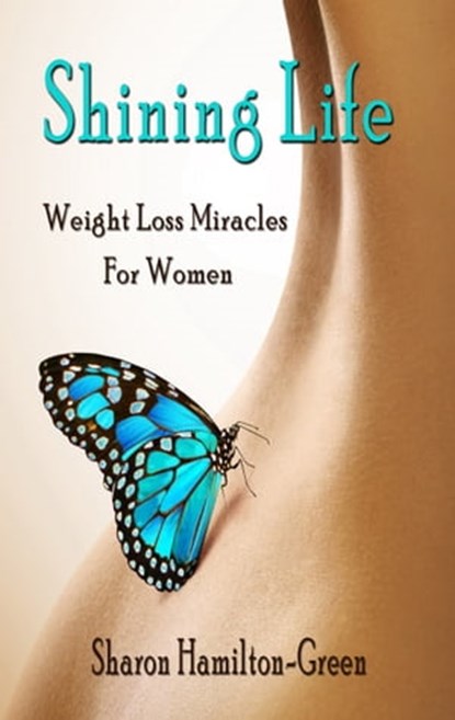 Shining Life: Weight Loss Miracles for Women, Sharon Hamilton-Green - Ebook - 9781920535636