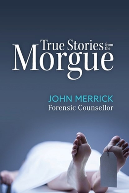 True Stories from the Morgue, John Merrick - Gebonden - 9781921024795