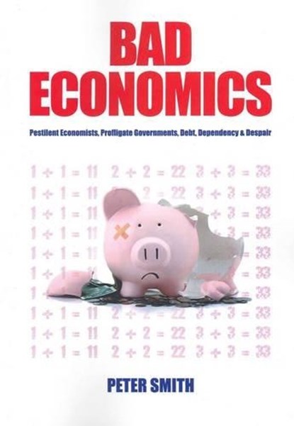 Bad Economics, SMITH,  Peter - Paperback - 9781921421594