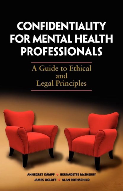 Confidentiality for Mental Health Professionals, Annegret Kampf ; Bernadette McSherry ; James Ogloff ; Alan Rothschild - Paperback - 9781921513428