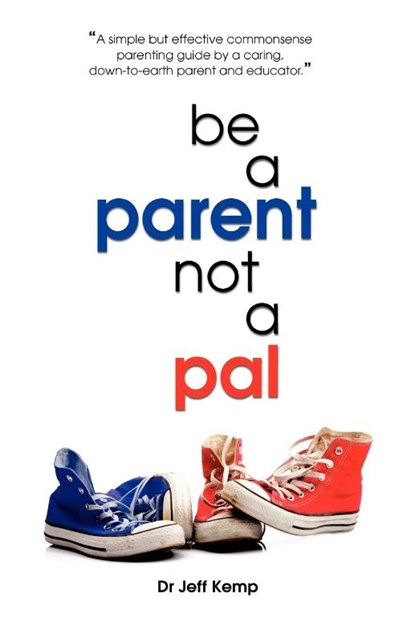Be A Parent Not a Pal, Jeff Kemp - Paperback - 9781921513480