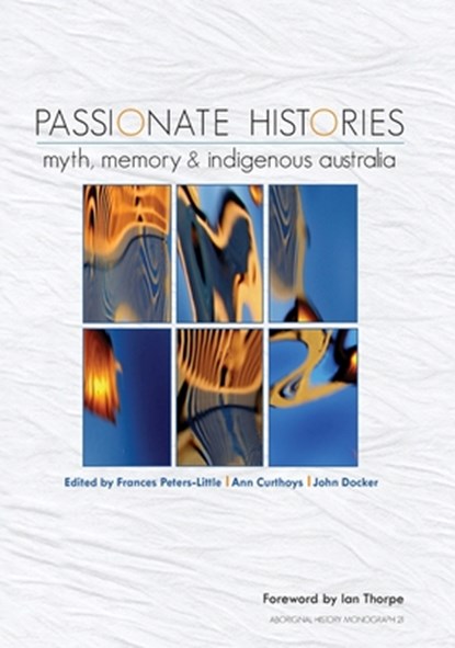 Passionate Histories: Myth, memory and Indigenous Australia, Frances Peters-Little - Paperback - 9781921666643