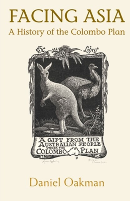 Facing Asia: A History of the Colombo Plan, Daniel Oakman - Paperback - 9781921666926