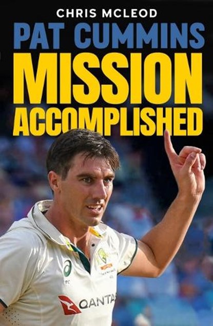 Pat Cummins: Mission Accomplished, Chris Mcleod - Paperback - 9781921804243