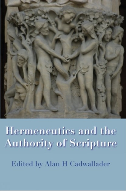 Hermeneutics and the Authority of Scripture, Alan H Cadwallader - Paperback - 9781921817151