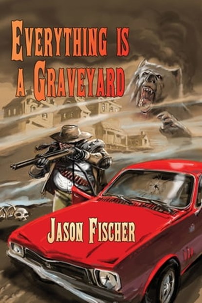 Everything is a Graveyard, Jason Fischer - Ebook - 9781921857607