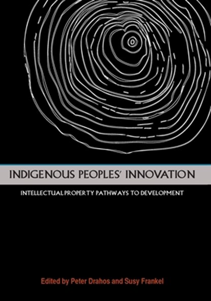 Indigenous Peoples' Innovation: Intellectual Property Pathways to Development, Peter Drahos - Paperback - 9781921862779