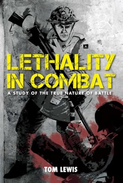 Lethality in Combat, Doctor Tom Lewis - Ebook - 9781921941399