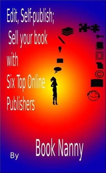 Edit, Self-publish; Sell your book with Six Top Online Publishers, Book Nanny - Ebook - 9781921943010