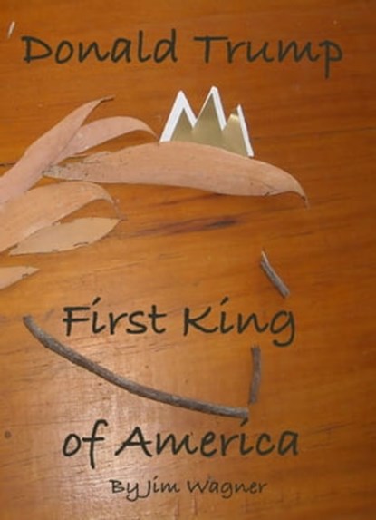 Donald Trump, First King of America, Jim Wagner - Ebook - 9781921947148