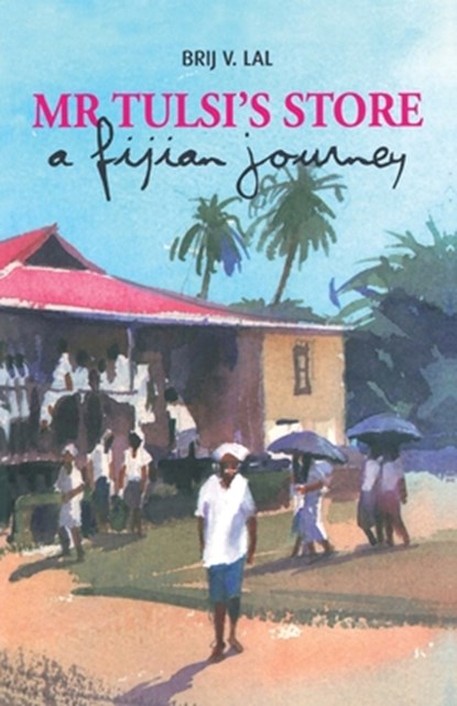 Mr Tulsi's Store: A Fijian journey, Brij V. Lal - Paperback - 9781922144881