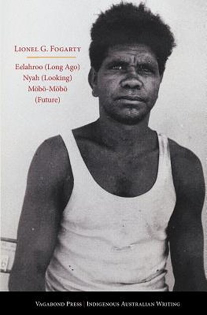 Eelahroo (Long Ago) Nyah (Looking) Mobo-Mobo (Future), Lionel G Fogarty - Paperback - 9781922181312