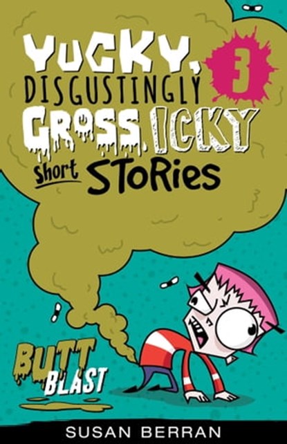 Yucky, Disgustingly Gross, Icky Short Stories No.3: Butt Blast, Susan Berran - Ebook - 9781922265340