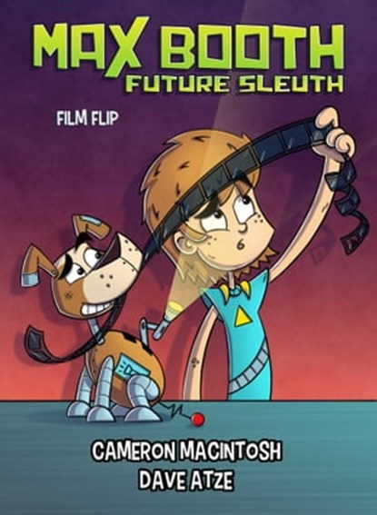 Max Booth Future Sleuth: Film Strip, Cameron Macintosh - Ebook - 9781922265661