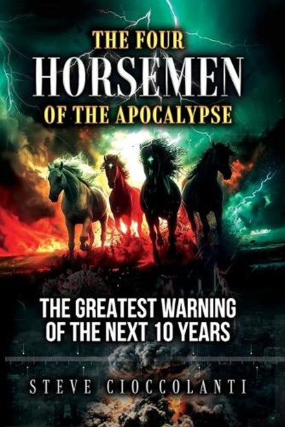 The Four Horsemen of the Apocalypse: The Greatest Warning of the Next 10 Years, Steve Cioccolanti - Paperback - 9781922273598