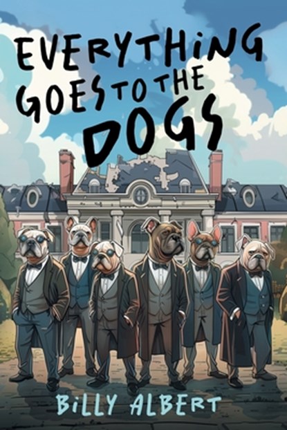 Everything Goes to The Dogs, Billy Albert - Paperback - 9781922329677