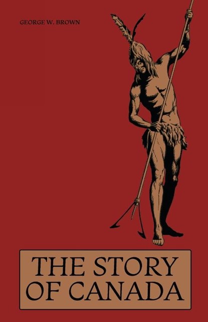 The Story of Canada, George W Brown ; Eleanor Harman ; Marsh Jeanneret - Paperback - 9781922348104