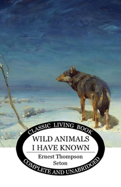 Wild Animals I Have Known, Ernest Thompson Seton - Paperback - 9781922348142
