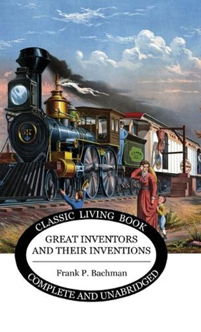 Great Inventors and their Inventions, Frank P Bachman - Gebonden - 9781922348838