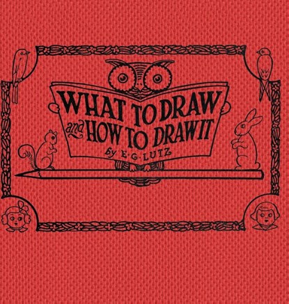 What to draw and how to draw it, E G Lutz - Gebonden - 9781922348968