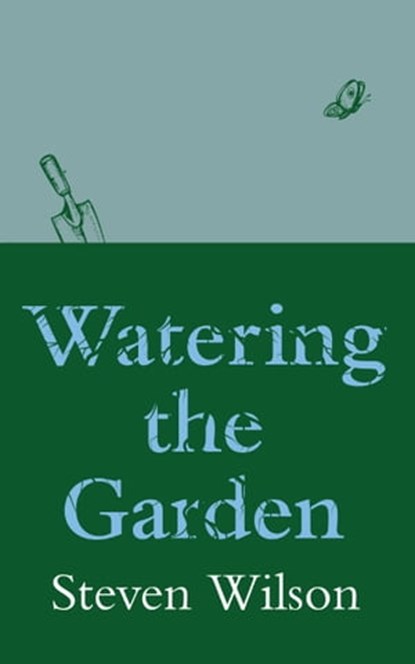 Watering the Garden, Steven Wilson - Ebook - 9781922368461