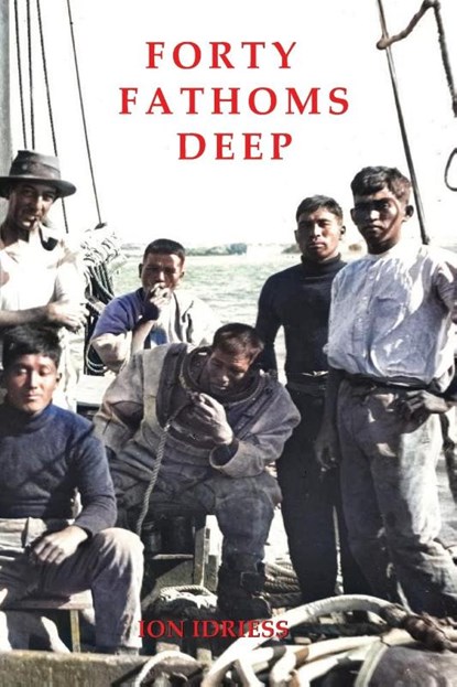 FORTY FATHOMS DEEP, Ion Idriess - Paperback - 9781922384805
