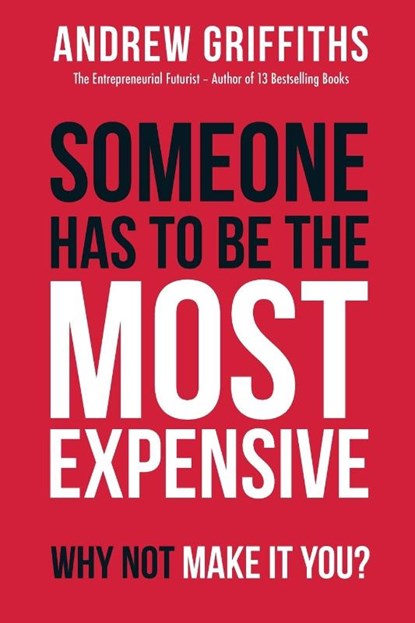 Someone Has To Be The Most Expensive Why Not Make It You?, Andrew Griffiths - Paperback - 9781922391513