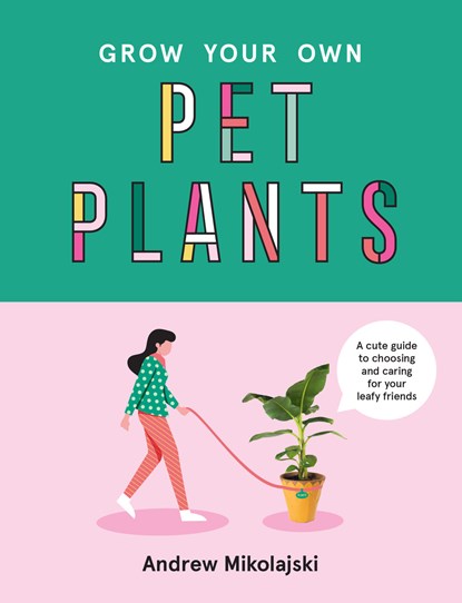 Grow Your Own Pet Plants, Andrew Mikolajski - Gebonden - 9781922417060