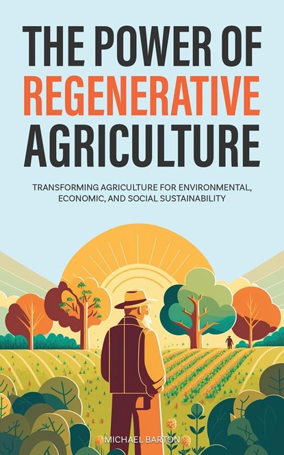The Power of Regenerative Agriculture, Michael Barton - Paperback - 9781922435439