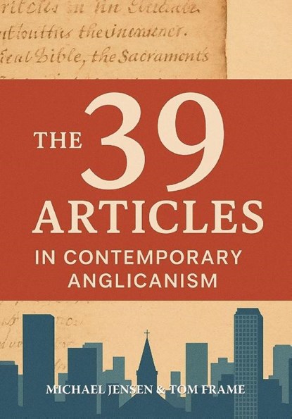 The 39 Articles in Contemporary Anglicanism, Michael Jensen ; Tom Frame - Paperback - 9781922441188
