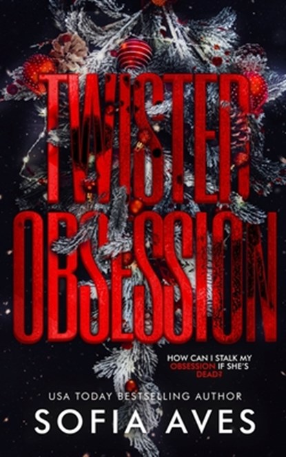 Twisted Obsession: a hitman stalker Rippton U college dark romance (Sweet but Twisted Christmas), Sofia Aves - Paperback - 9781922448842